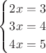 $\begin{cases}
2x=3\\
3x=4\\
4x=5\\
\end{cases}$
