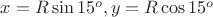 $x=R\sin15^o, y=R\cos15^o$