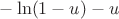 $-\ln(1-u)-u$