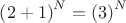 $\left( 2+ 1 \right) ^ N = \left( 3 \right) ^ N$