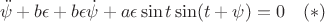 $$\ddot\psi+b\epsilon+b\epsilon\dot\psi+a\epsilon\sin t\sin( t+\psi)=0\quad (*)$$