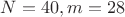$N=40 ,m=28$