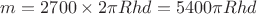 $m=2700 \times 2\pi R h d =5400\pi R h d$