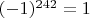 $(-1) ^ {242} = 1$