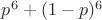 $p^6+(1-p)^6$