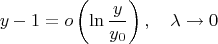 $$
y-1=o\left(\ln\frac{y}{y_0}\right),\quad\lambda\to 0
$$