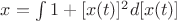 $x = \int 1+[x(t)]^2 d[x(t)]$
