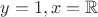 $y = 1, x = \mathbb R$