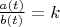 $\frac{a(t)}{b(t)} = k$