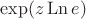 $\exp (z \operatorname{Ln} e)$