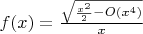 $f(x) = \frac{{\sqrt {\frac{{{x^2}}}{2} - O({x^4})} }}{x} \hfill \\$
