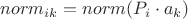 $norm_{ik} =norm( P_{i} \cdot a_{k}) $