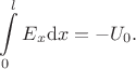 $$
\int\limits_0^l E_x \mathrm{d} x
=
-
U_0
.
$$