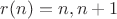 $r(n)=n,n+1$