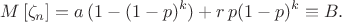 $$M\left[\zeta_n\right]=a\,(1-(1-p)^k)+r\,p(1-p)^k\equiv B.$$