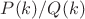 $P(k)/Q(k)$