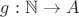 $g : \mathbb{N} \to A$