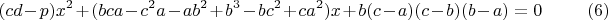 $$(cd-p)x^2+(bca-c^2a-ab^2+b^3-bc^2+ca^2)x+b(c-a)(c-b)(b-a)=0\qquad\eqno(6)$$