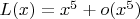 $L(x)=x^5+o(x^5)$