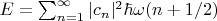 $E = \sum_{n=1}^{\infty} |c_n|^2 \hbar \omega (n+1/2) $