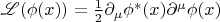 $\mathscr{L}(\phi(x))=\frac12\partial_{\mu}\phi^*(x)\partial^{\mu}\phi(x)$