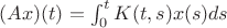 $(Ax)(t) = \int_0^t K(t,s)x(s) ds$
