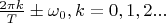 $\frac {2\pi k} T \pm \omega_0, k=0,1,2...$