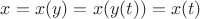 $x = x(y) = x(y(t)) = x(t)$