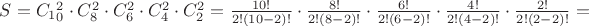 $S=C_1_0^2 \cdot C_8^2 \cdot C_6^2 \cdot C_4^2 \cdot C_2^2=\frac {10!}{2!(10-2)!} \cdot \frac {8!}{2!(8-2)!} \cdot \frac {6!}{2!(6-2)!} \cdot \frac {4!}{2!(4-2)!} \cdot \frac {2!}{2!(2-2)!} = $