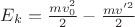 $E_k=\frac{mv_0^2}{2}-\frac{mv'^2}{2}$