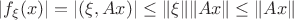 $|f_\xi (x)|=|(\xi ,Ax)|\leq \|\xi\|\|Ax\|\leq\|Ax\|$