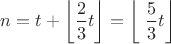 $n=t+\left \lfloor \dfrac23t \right \rfloor=\left \lfloor\ \dfrac53t \right \rfloor$ $n=t+\left \lfloor \dfrac23t \right \rfloor=\left \lfloor\ \dfrac53t \right \rfloor$