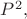 $P^2,$