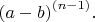 ${(a - b )}^ {(n-1)}. $