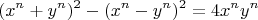 $$(x^n+y^n)^2-(x^n-y^n)^2=4{x^n}{y^n}$$
