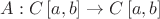 $\[A:C\left[ {a,b} \right] \to C\left[ {a,b} \right]\]$