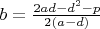 $b=\frac{2 a d-d^2-p}{2(a-d)}$