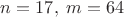 $n=17,\;m=64$