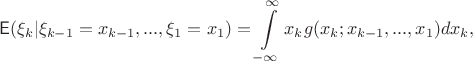 $$\mathsf{E}(\xi_k|\xi_{k-1}=x_{k-1},...,\xi_1=x_1) = \int\limits_{-\infty}^\infty x_k g(x_k;x_{k-1},...,x_1)dx_k,$$