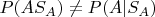 $P(A S_A) \ne P(A|S_A)$