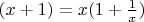 $(x+1) = x(1+\frac 1 x)$