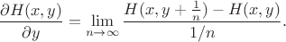 $$\frac{\partial H(x, y)}{\partial y} = \lim_{n\to\infty} \frac{ H(x, y+\frac1n) - H(x, y)}{1/n}. $$
