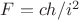 $F=ch/i^2$