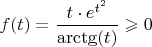 $f(t)=\dfrac{t\cdot e^{t^2}}{\arctg(t)}\geqslant 0$