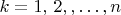 $k=1,\,2,,\ldots,n$