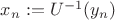 $x_n:=U^{-1}(y_n)$