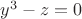 $y^3-z=0$