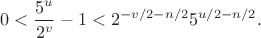 $$0<\frac{5^u}{2^v}-1<2^{-v/2-n/2}5^{u/2-n/2}.$$