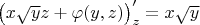 $\left(x\sqrt{y}z+\varphi(y,z)\right)'_z=x\sqrt{y}$