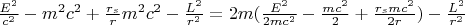 $\frac{E^2}{c^2}-m^2c^2+\frac{r_s}{r} m^2c^2-\frac{L^2}{r^2}=2m(\frac{E^2}{2mc^2}-\frac{mc^2}{2}+\frac{r_s m c^2}{2r} )-\frac{L^2}{r^2}$